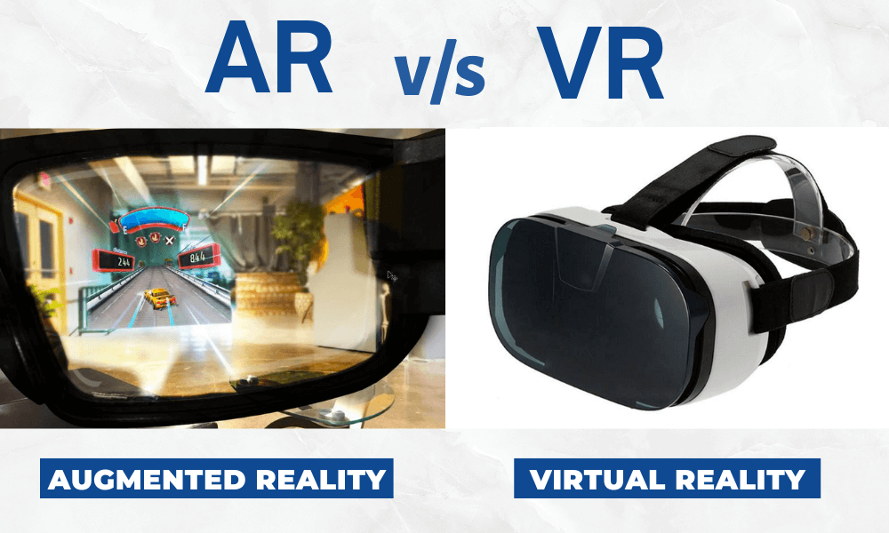 Augmented Reality (AR) vs. Virtual Reality (VR)